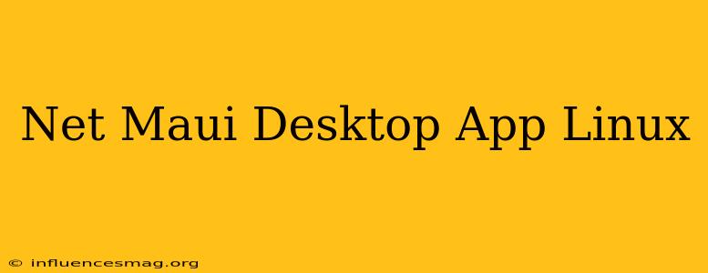 .net Maui Desktop App Linux