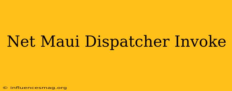 .net Maui Dispatcher Invoke