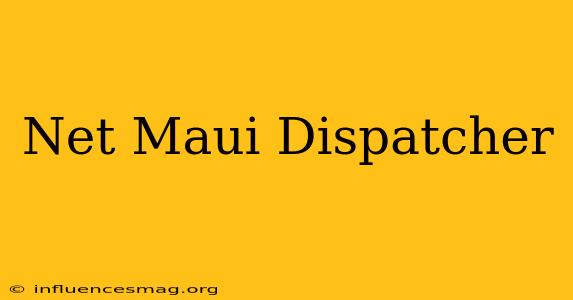 .net Maui Dispatcher