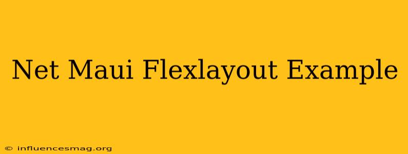 .net Maui Flexlayout Example