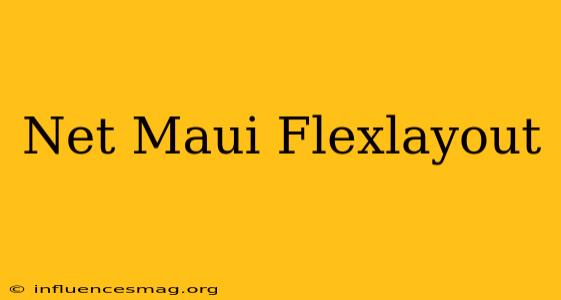.net Maui Flexlayout