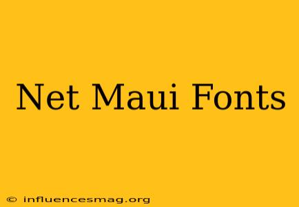 .net Maui Fonts