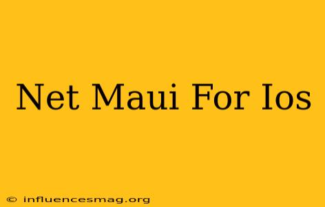 .net Maui For Ios