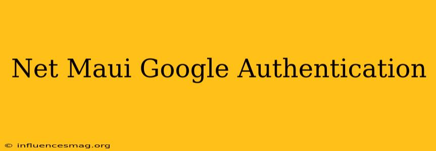 .net Maui Google Authentication