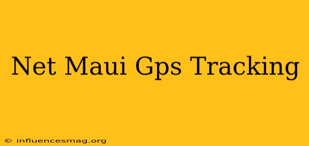 .net Maui Gps Tracking