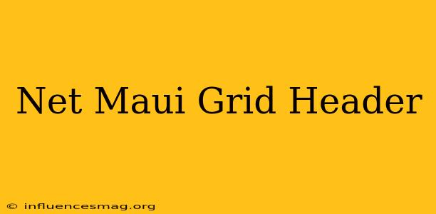 .net Maui Grid Header