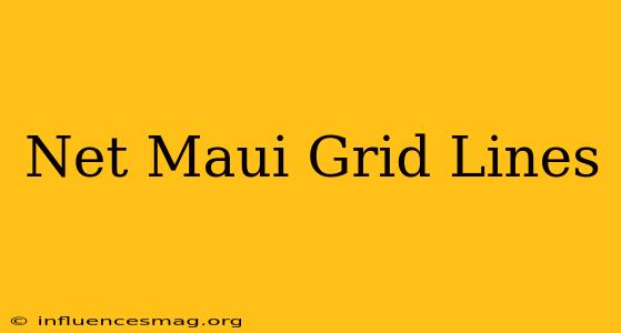 .net Maui Grid Lines