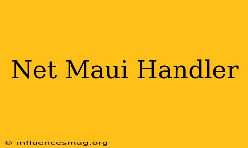 .net Maui Handler