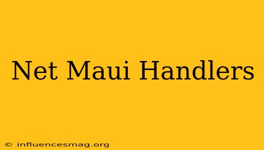 .net Maui Handlers