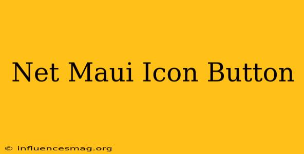 .net Maui Icon Button