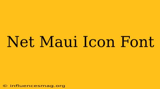 .net Maui Icon Font