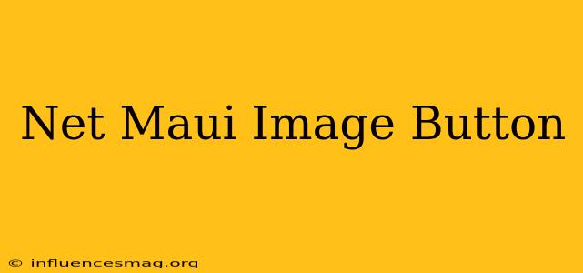 .net Maui Image Button