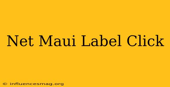 .net Maui Label Click