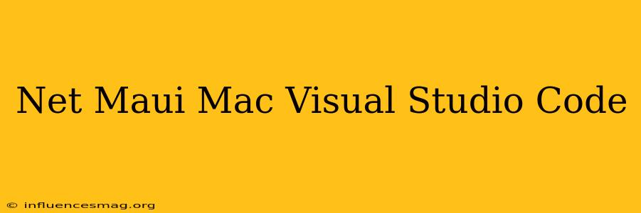 .net Maui Mac Visual Studio Code