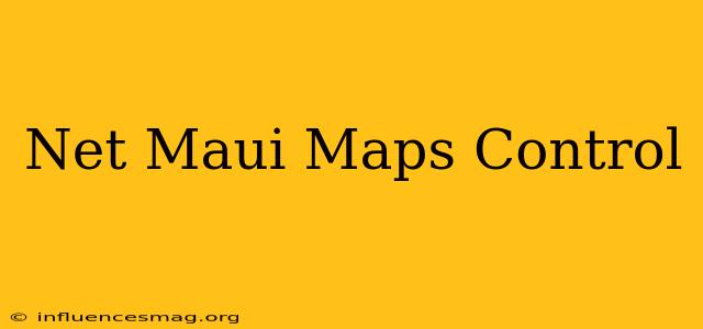 .net Maui Maps Control