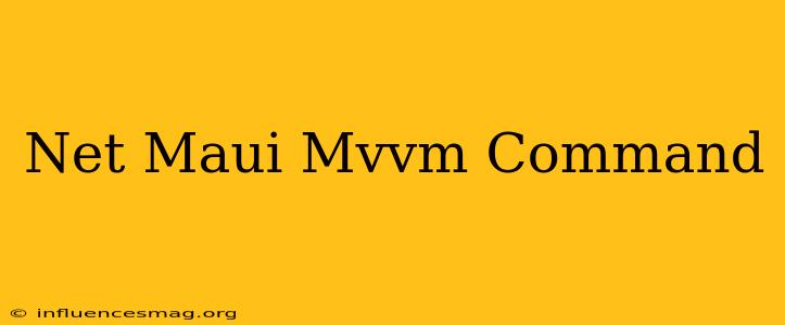 .net Maui Mvvm Command