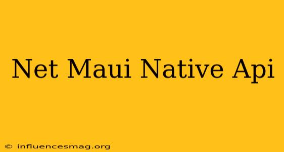 .net Maui Native Api