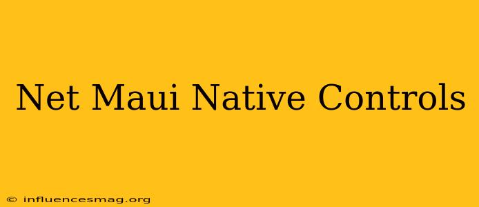 .net Maui Native Controls