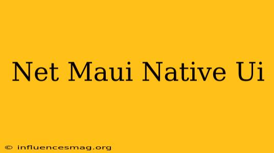 .net Maui Native Ui