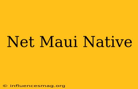 .net Maui Native