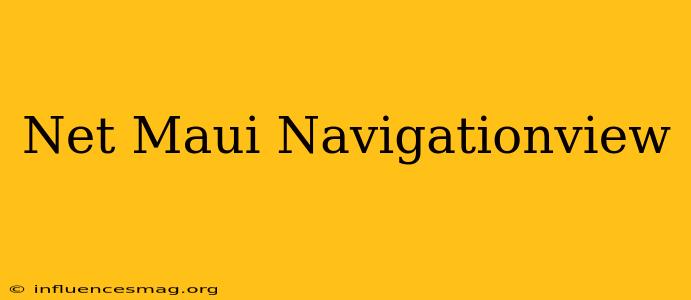.net Maui Navigationview