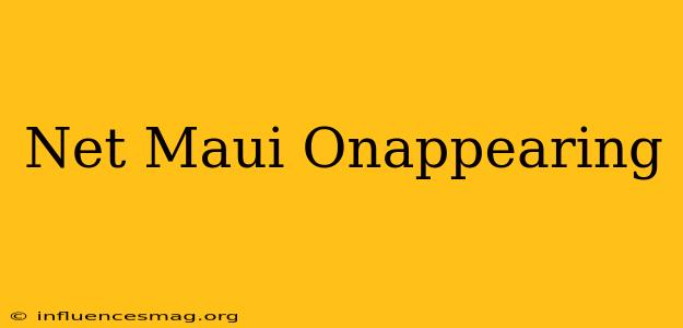 .net Maui Onappearing