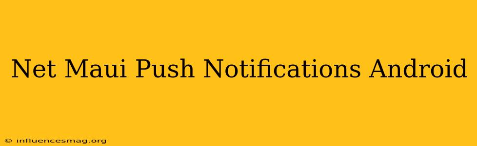 .net Maui Push Notifications Android