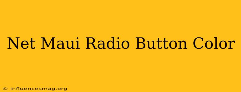 .net Maui Radio Button Color