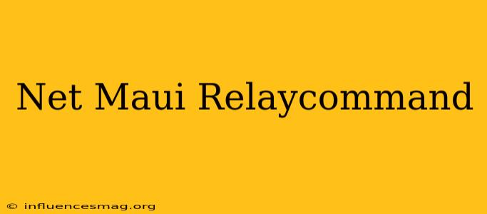 .net Maui Relaycommand