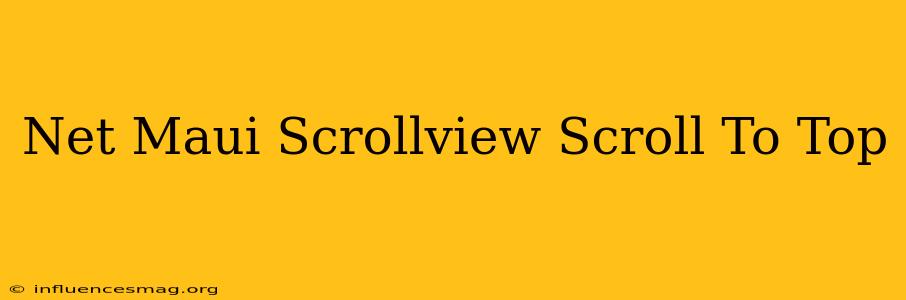 .net Maui Scrollview Scroll To Top