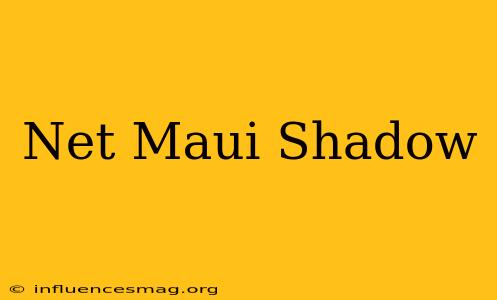 .net Maui Shadow