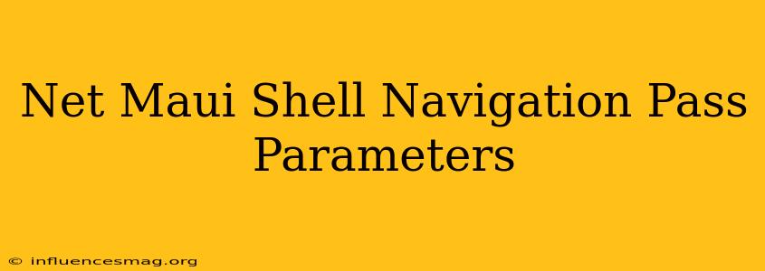 .net Maui Shell Navigation Pass Parameters