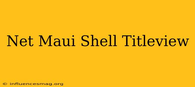 .net Maui Shell Titleview