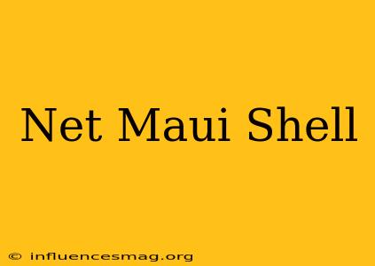 .net Maui Shell