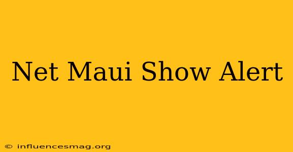 .net Maui Show Alert