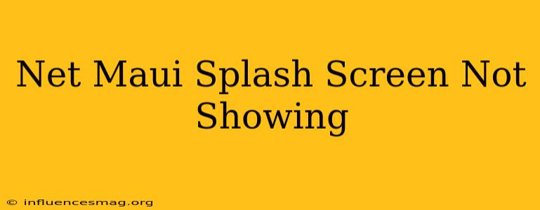 .net Maui Splash Screen Not Showing