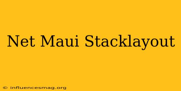 .net Maui Stacklayout