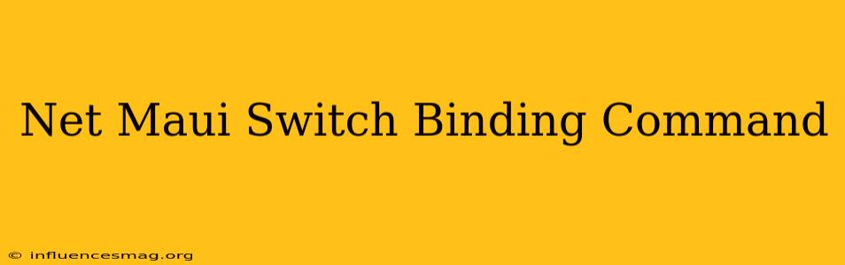 .net Maui Switch Binding Command