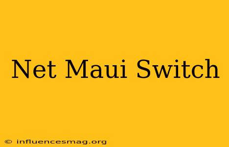 .net Maui Switch