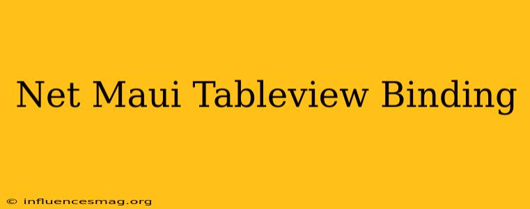 .net Maui Tableview Binding