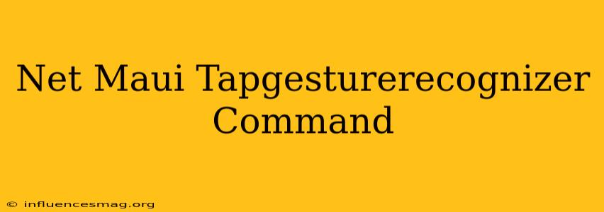 .net Maui Tapgesturerecognizer Command