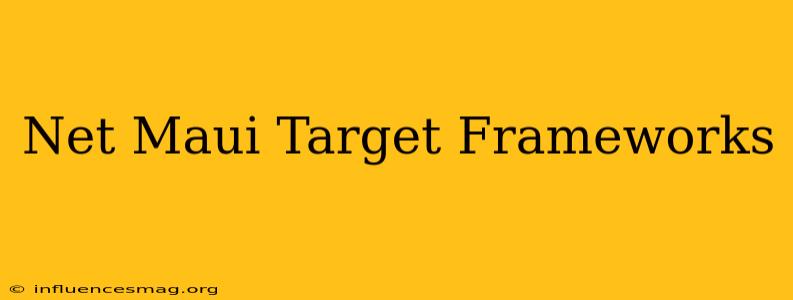 .net Maui Target Frameworks