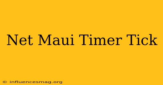 .net Maui Timer Tick