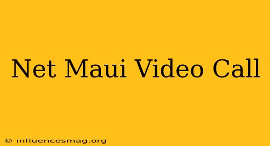 .net Maui Video Call