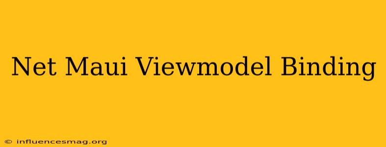 .net Maui Viewmodel Binding