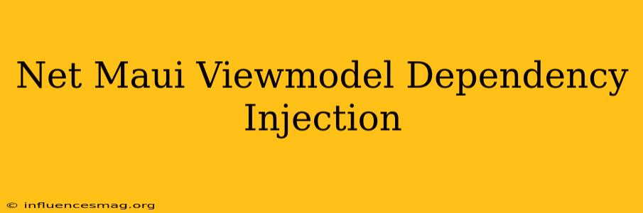 .net Maui Viewmodel Dependency Injection