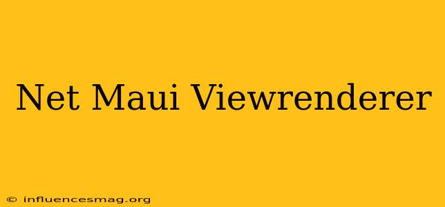 .net Maui Viewrenderer