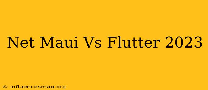 .net Maui Vs Flutter 2023