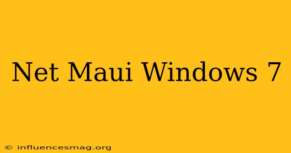 .net Maui Windows 7