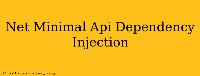 .net Minimal Api Dependency Injection